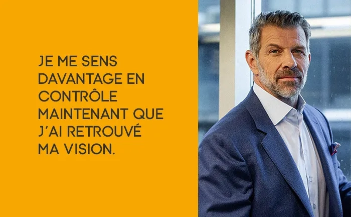 Je me sens davantage en contrôle maintenant que j’ai retrouvé ma vision.