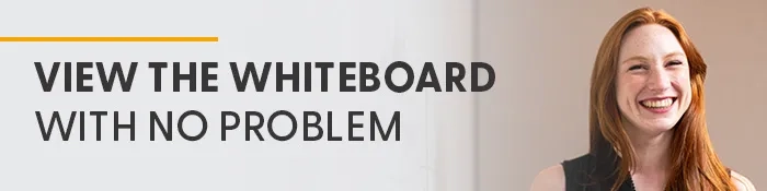 View the whiteboard with no problem. 