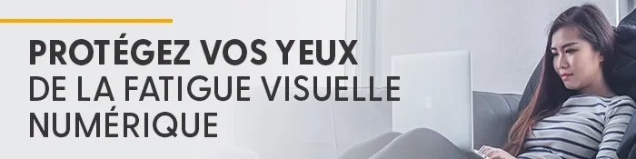 Protégez vos yeux de la fatigue visuelle numérique.