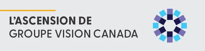 L’ascension de Groupe Vision Canada