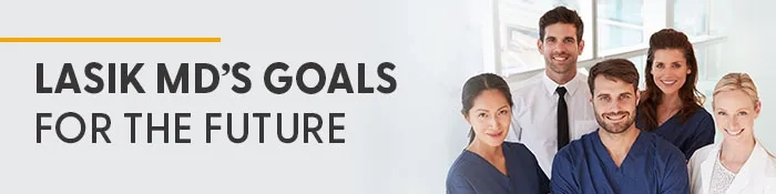 LASIK MD’s goals for the future